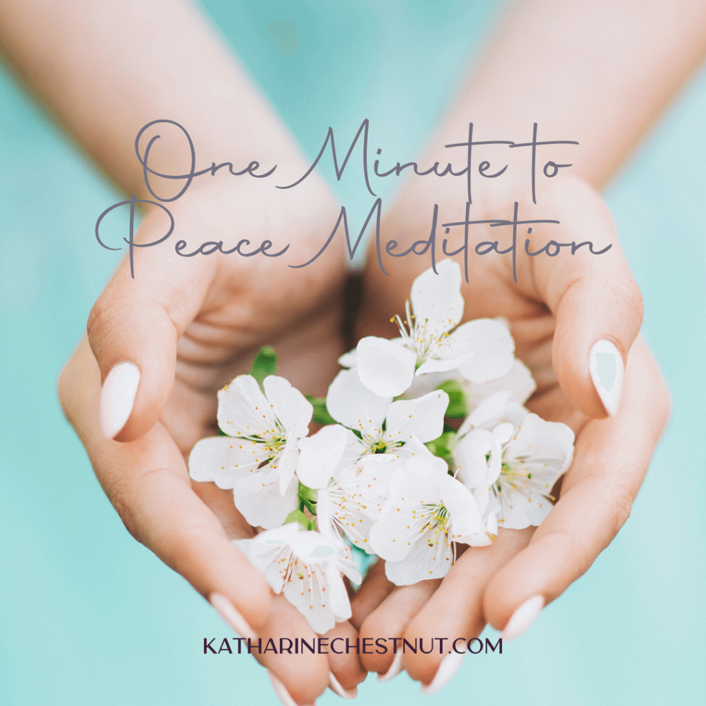 One Minute to Peace Meditation | Katharine Chestnut