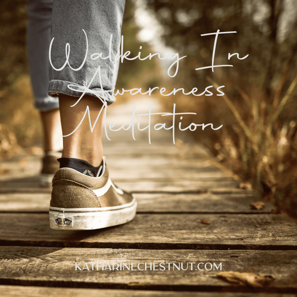 Walking in Awareness Meditation | Katharine Chestnut