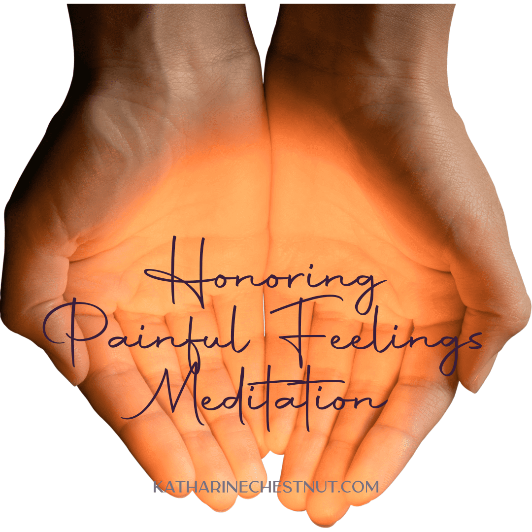 Honoring Painful Feeling Meditation
