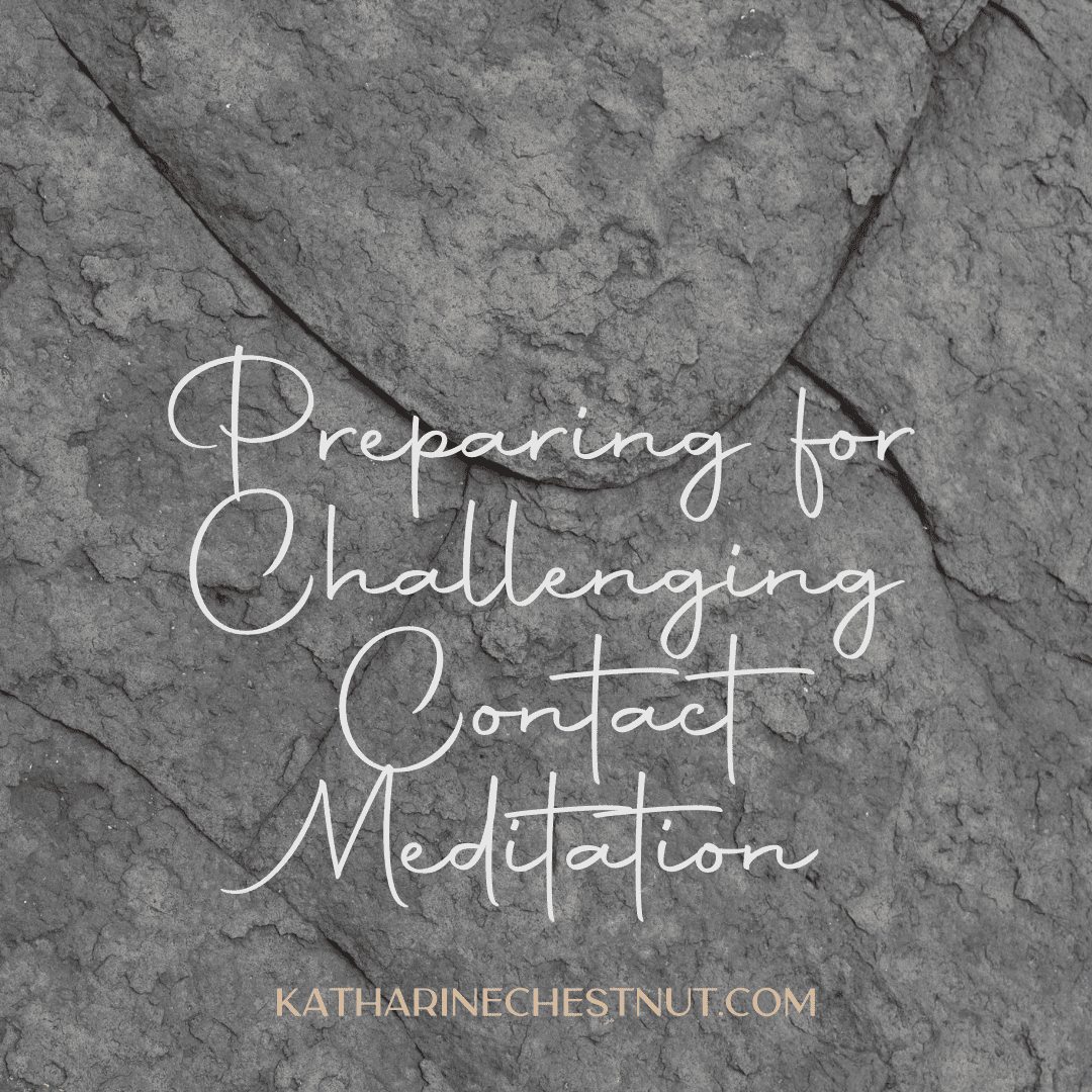 Preparing For Challenging Contact Meditation
