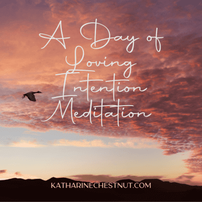 Day of Loving Intention Meditation | Katharine Chestnut