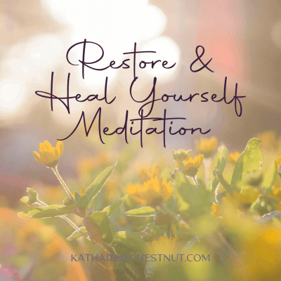 Restore & Heal Yourself Meditation | Katharine Chestnut