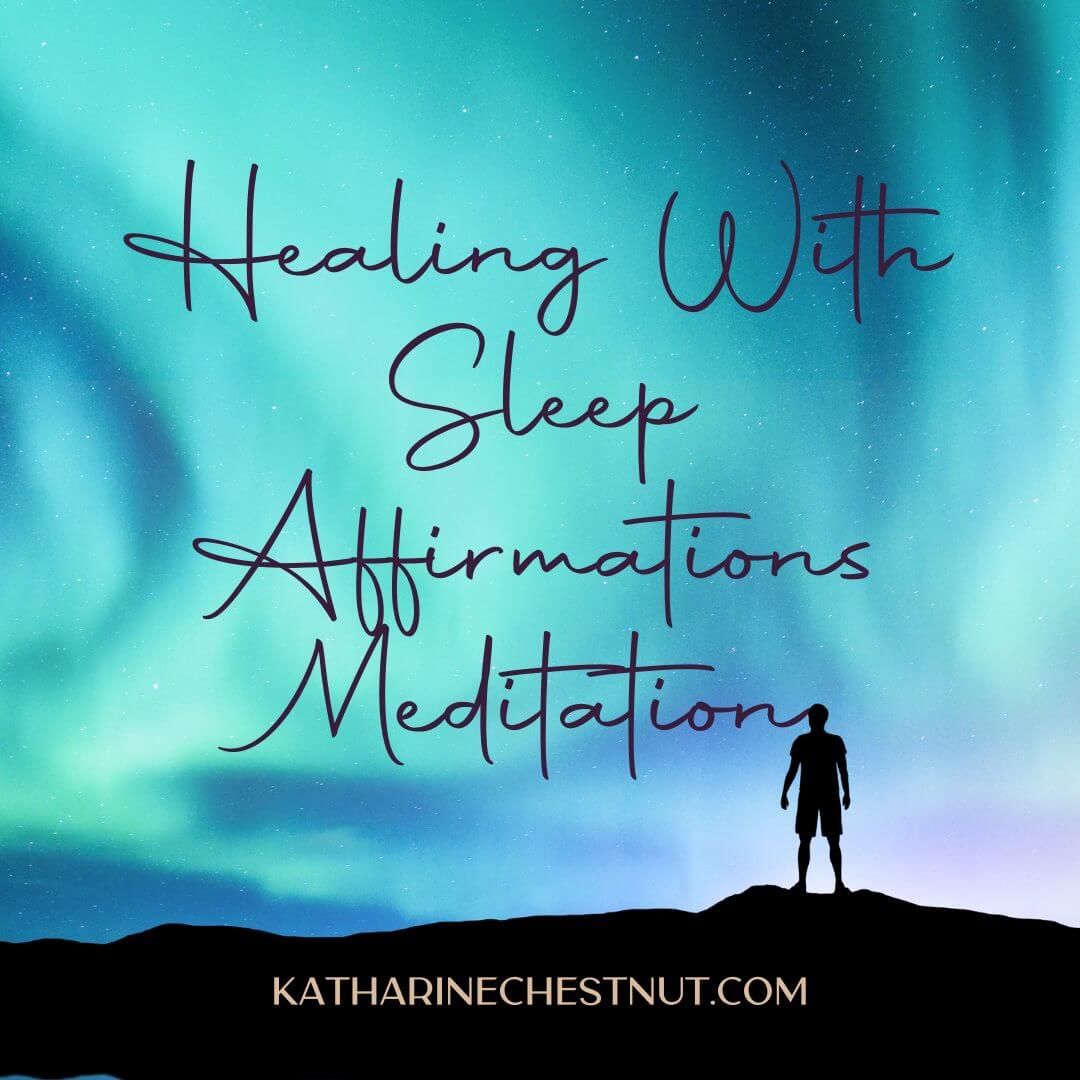 Healing With Sleep Affirmations | Katharine Chestnut