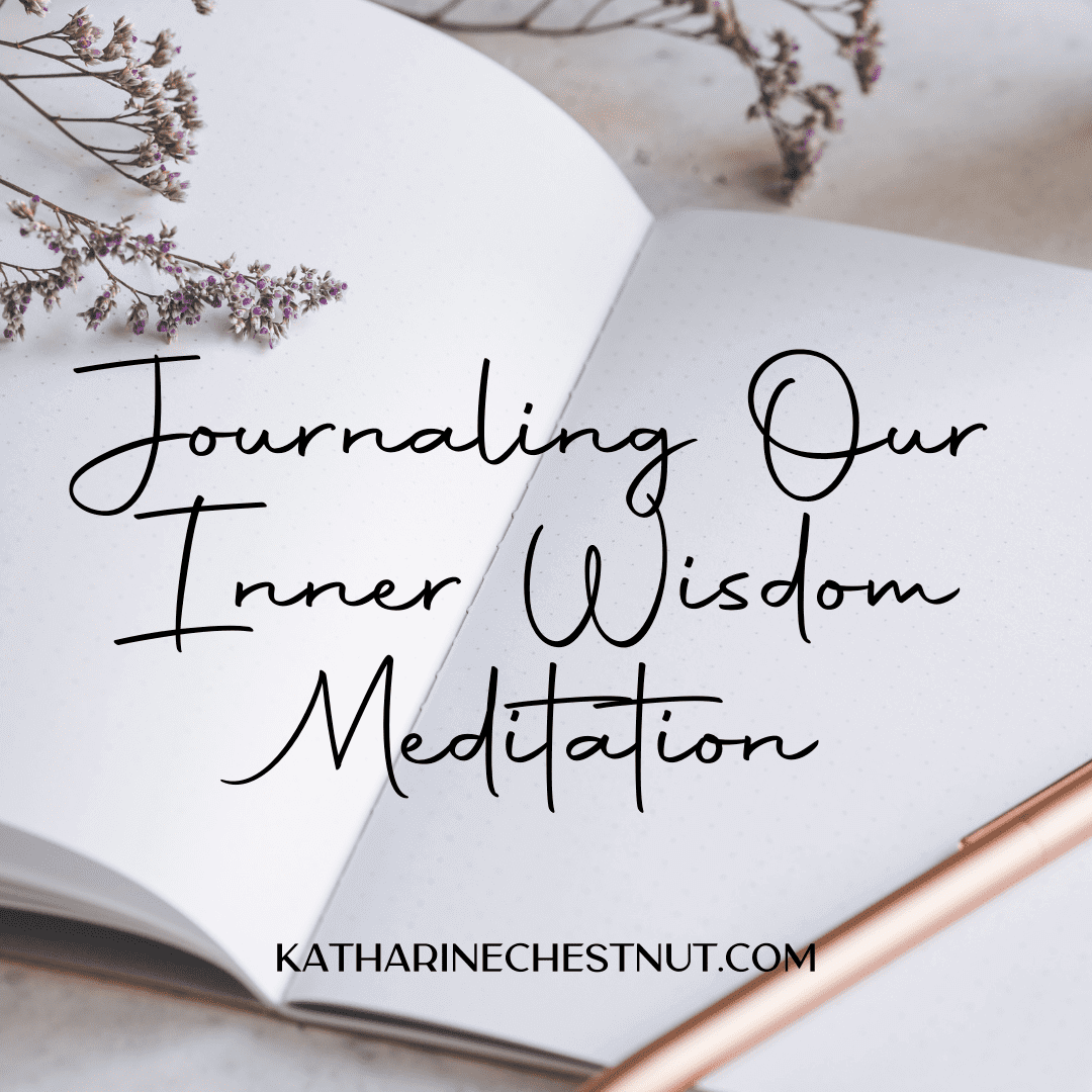 Journaling Our Inner Wisdom Meditation | Katharine Chestnut