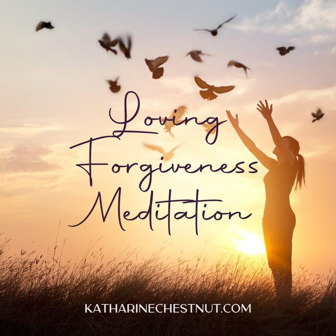 Loving Forgiveness Meditation | Katharine Chestnut