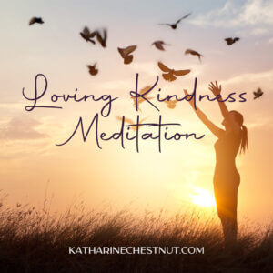 Loving Kindness Meditation | Katharine Chestnut
