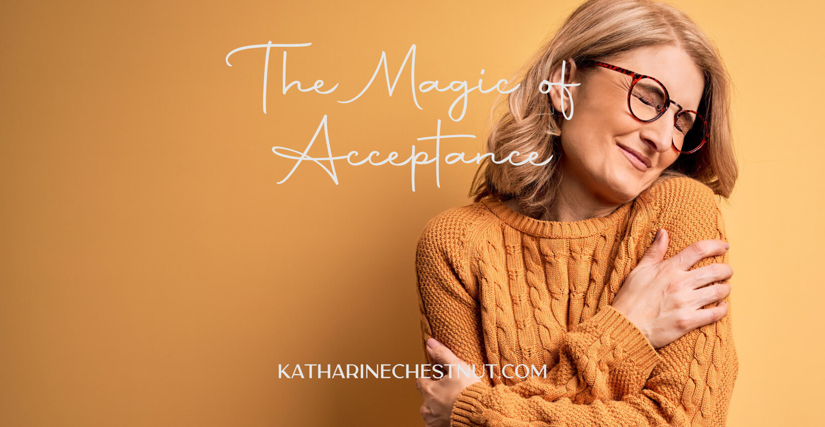 The Magic of Acceptance | Katharine Chestnut