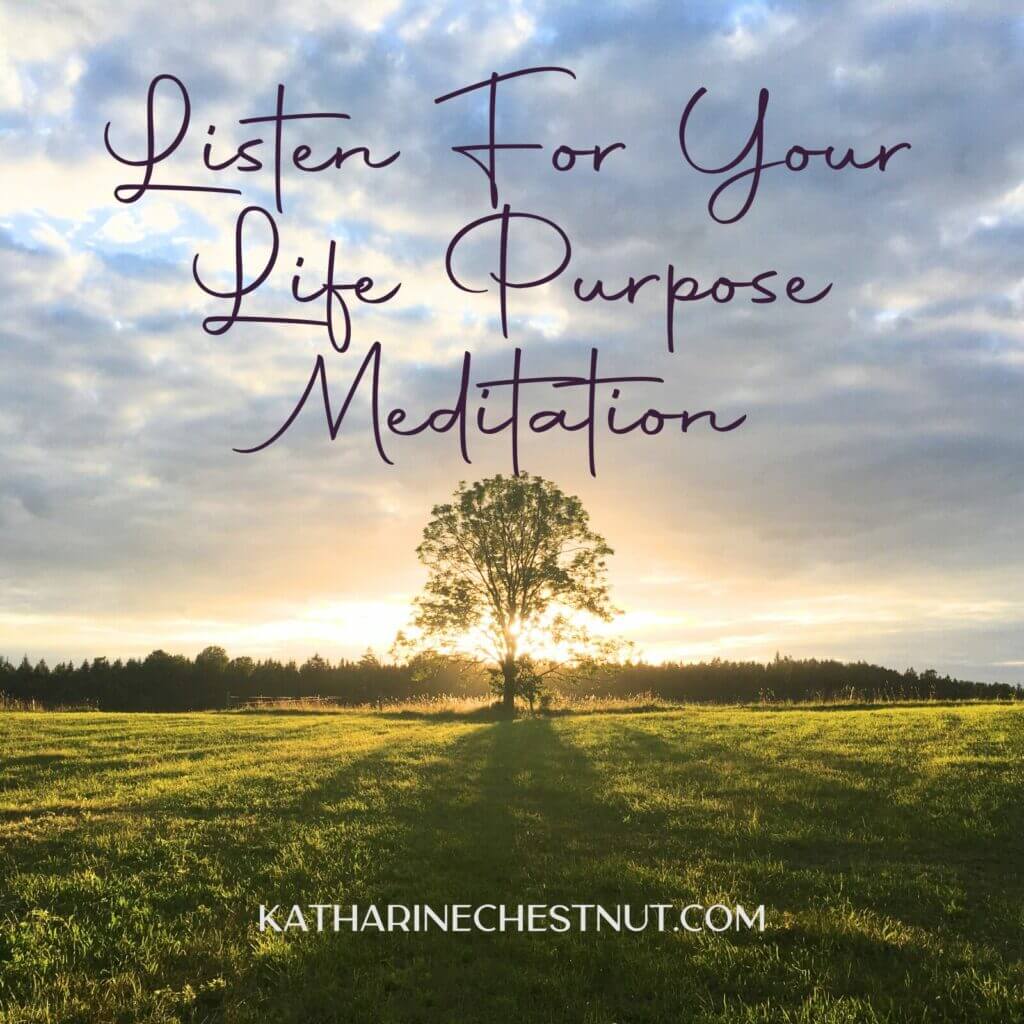 Life Purpose Meditation | Katharine Chestnut