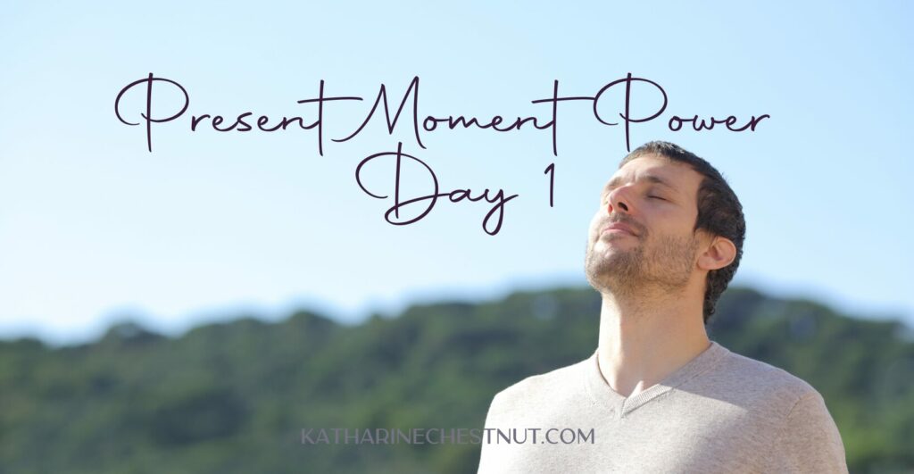 Present Moment Power Challenge - Day 1