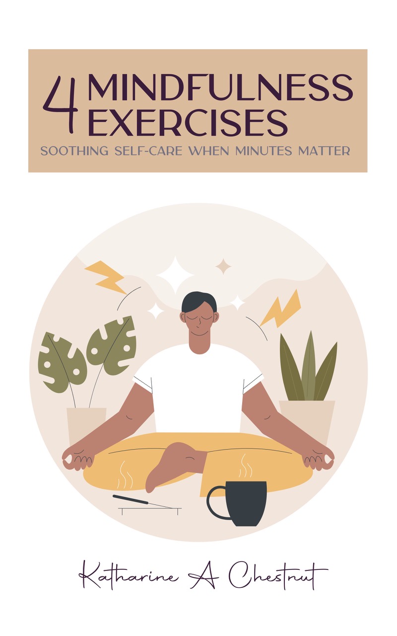 4 Mindfulness Exercises | Katharine Chestnut 4 Mindfulness Exercises | Katharine Chestnut