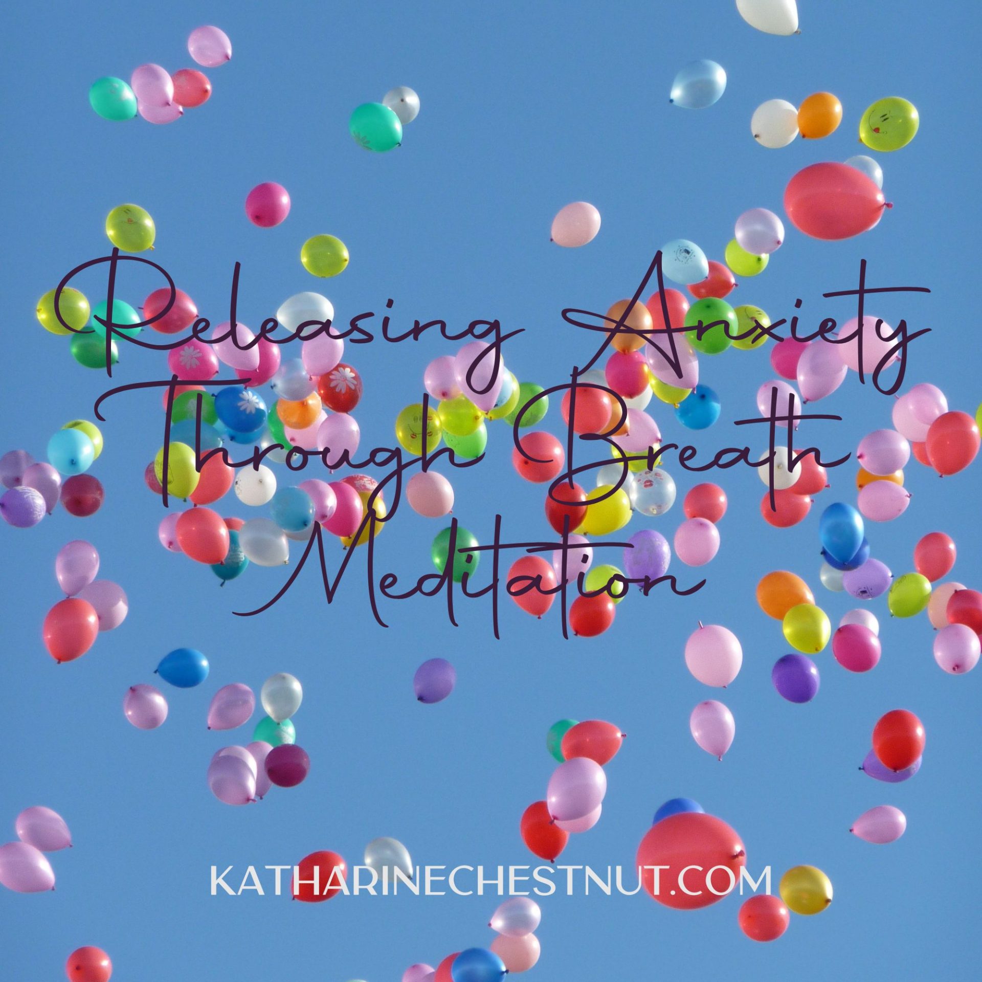 Release Anxiety Through Breath Meditation | Katharine Chestnut