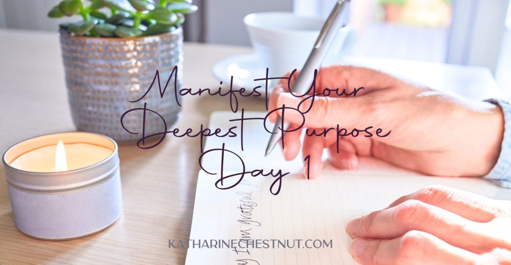 Manifest Your Deepest Purpose Challenge - Day 1
