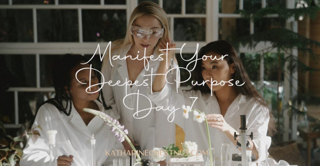 Manifest Your Deepest Purpose Challenge - Day 7