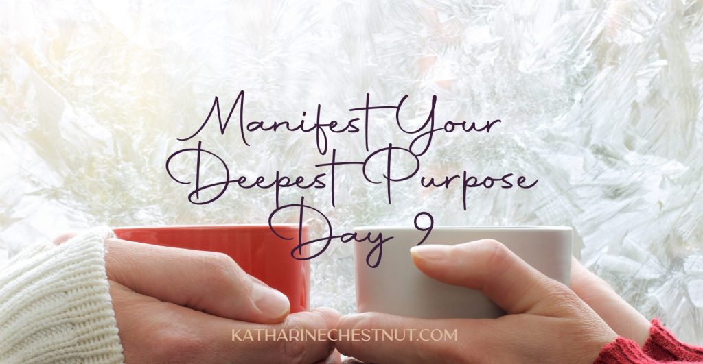 Manifest Your Deepest Purpose Challenge - Day 9
