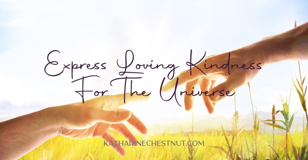 Express Loving Kindness For The Universe