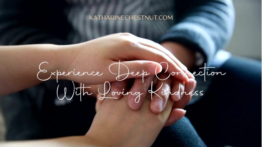 Experience Deep Connection With Loving Kindness | Katharine Chestnut