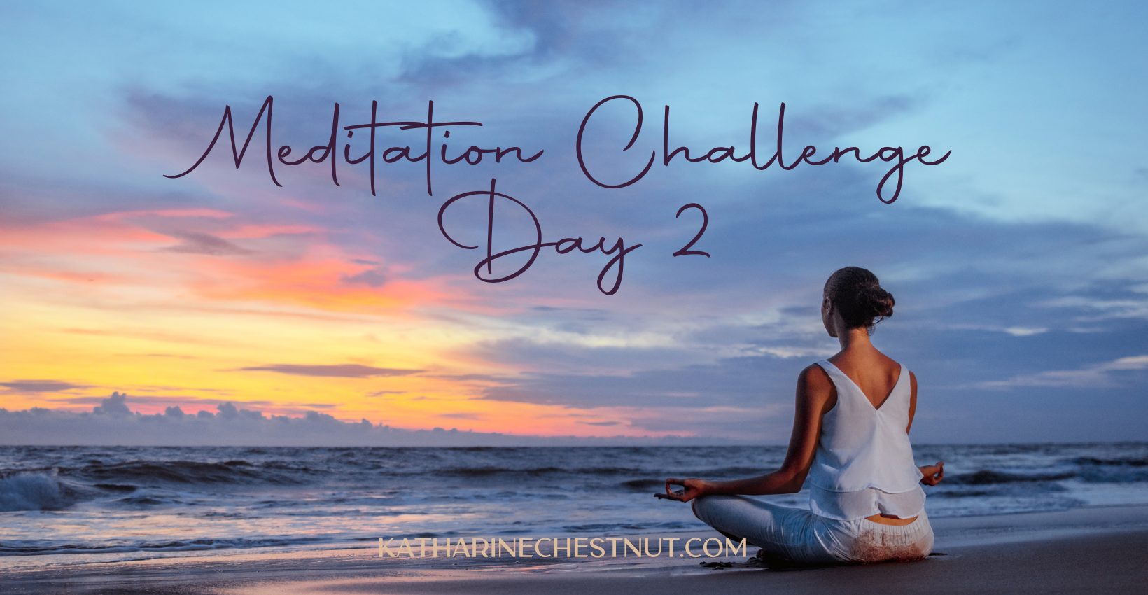 Meditation Challenge - Day 2 | Katharine Chestnut