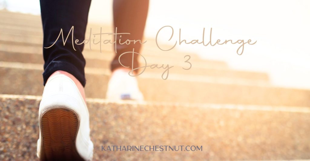 Meditation Challenge - Day 3 | Katharine Chestnut