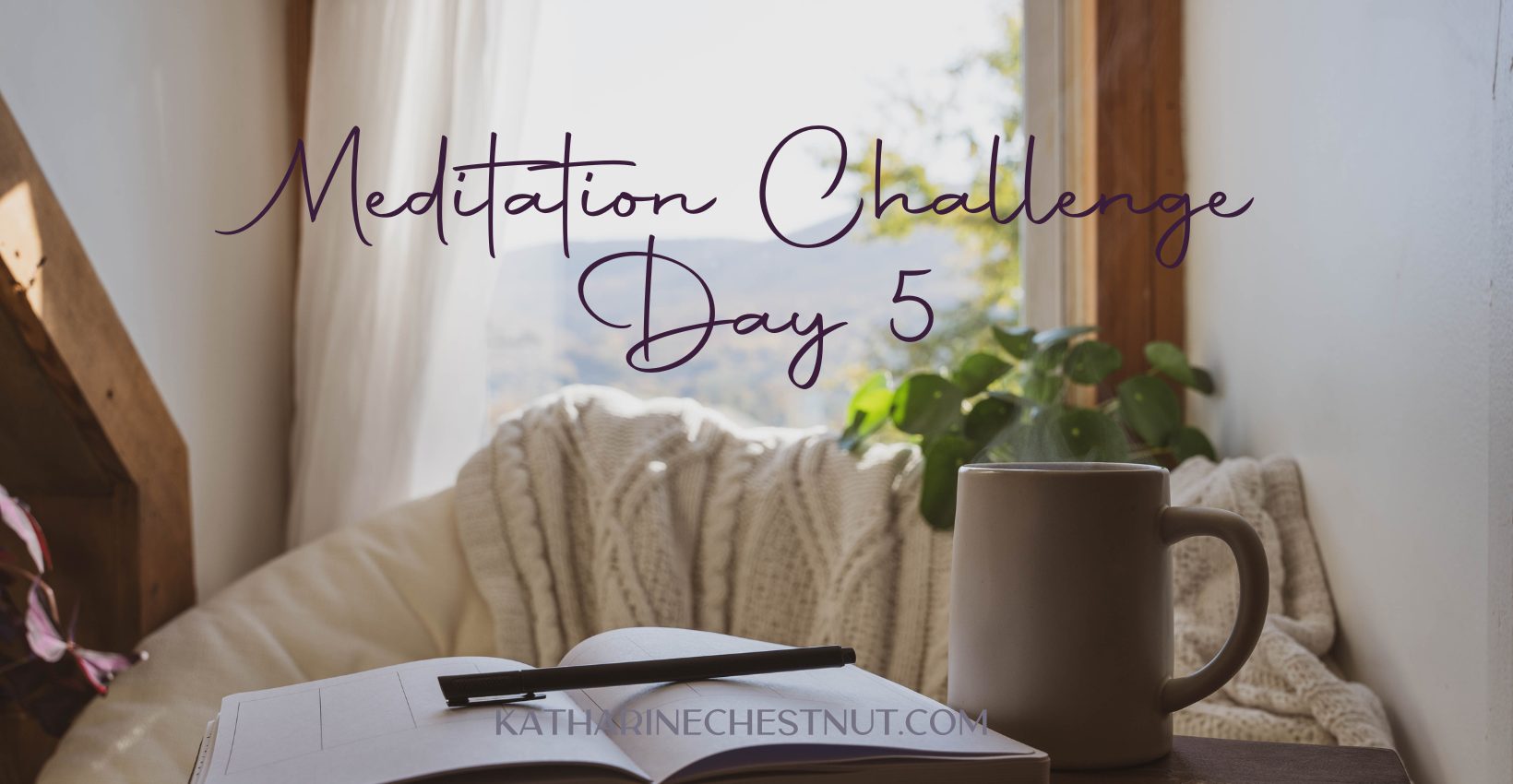 Meditation Challenge - Day 5 | Katharine Chestnut