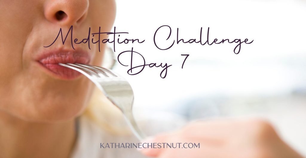 Meditation Challenge - Day 7 | Katharine Chestnut