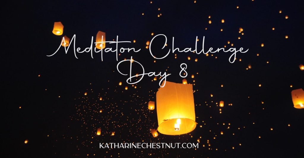 Meditation Challenge - Day 8 | Katharine Chestnut