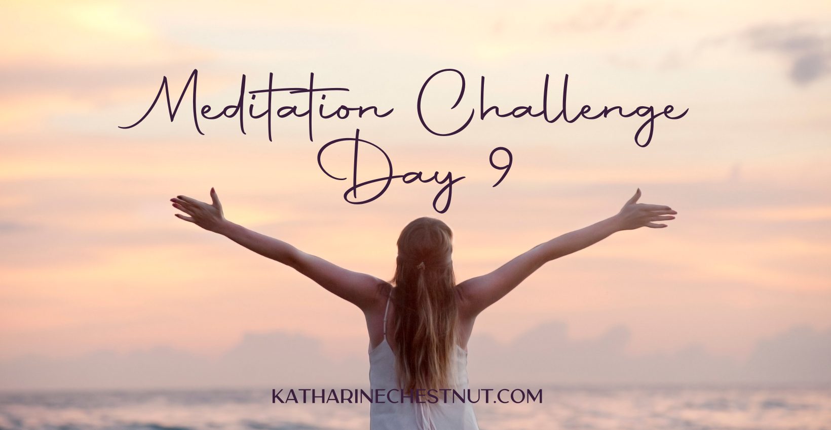 Meditation Challenge - Day 9 | Katharine Chestnut