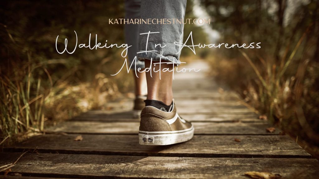 Walking In Awareness Meditation | Katharine Chestnut