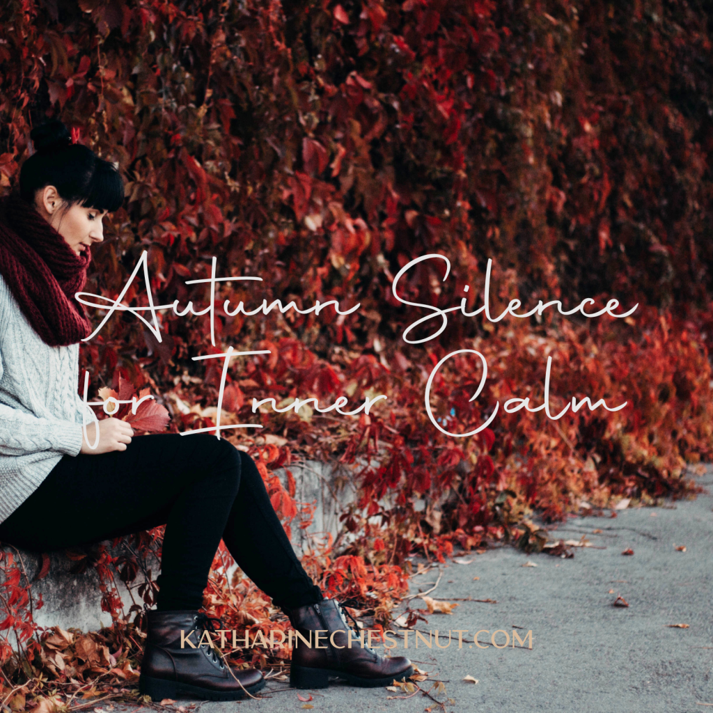 Autumn Silence for Inner Calm | Katharine Chestnut